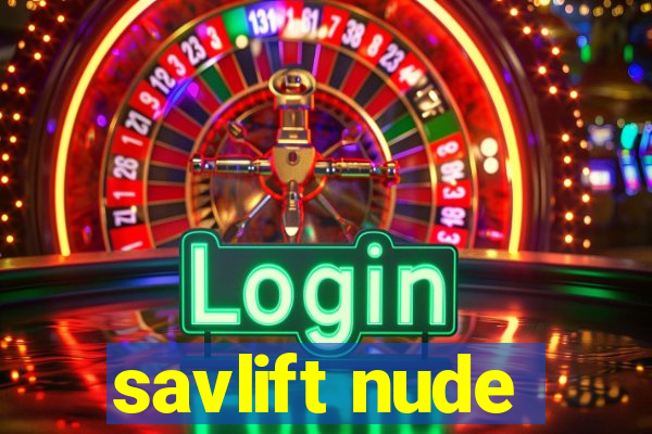 savlift nude